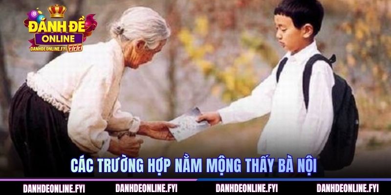Mơ Thấy Bà Nội Đã Mất | Điềm Báo Gì Về Cuộc Sống Hiện Tại 2 Các trường hợp nằm mộng thấy bà nội