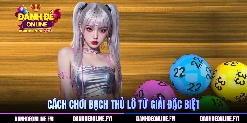 Bạch Thủ Lô Rơi - Chiến Thuật Soi Cầu Ăn Ngay Từ Đầu 3 Cách chơi bạch thủ lô từ giải đặc biệt