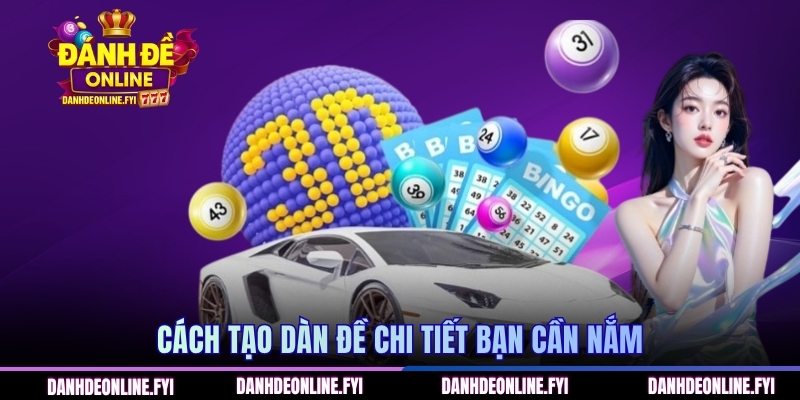 Dàn Đề 50 Số - Bí Quyết Chốt Cược Hiệu Quả Và Nhanh Nhất 3 Cách tạo dàn đề chi tiết bạn cần nắm