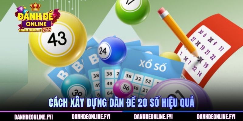 Dàn Đề 20 Số Là Gì? Cách Hiểu Đúng Và Đủ Cho Người Mới 2 Cách xây dựng dàn đề 20 số hiệu quả