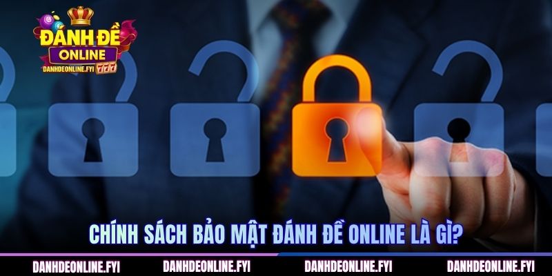 Chính Sách Bảo Mật Đánh Đề Online - Quy Định Cho Người Mới 1 Chính sách bảo mật Đánh Đề Online là gì?