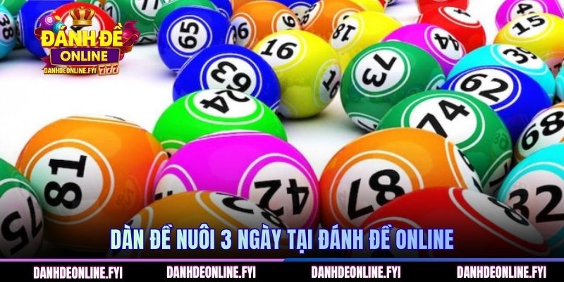 Dàn Đề Nuôi 3 Ngày | Cách Chơi An Toàn Tại ĐÁNH ĐỀ ONLINE 1 Dàn đề nuôi 3 ngày tại ĐÁNH ĐỀ ONLINE