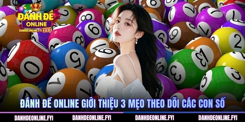 Lô Gan Lâu Chưa Về Là Gì? Chia Sẻ Cách Thức Sử Dụng Đúng 2 Đánh Đề Online giới thiệu 3 mẹo theo dõi các con số