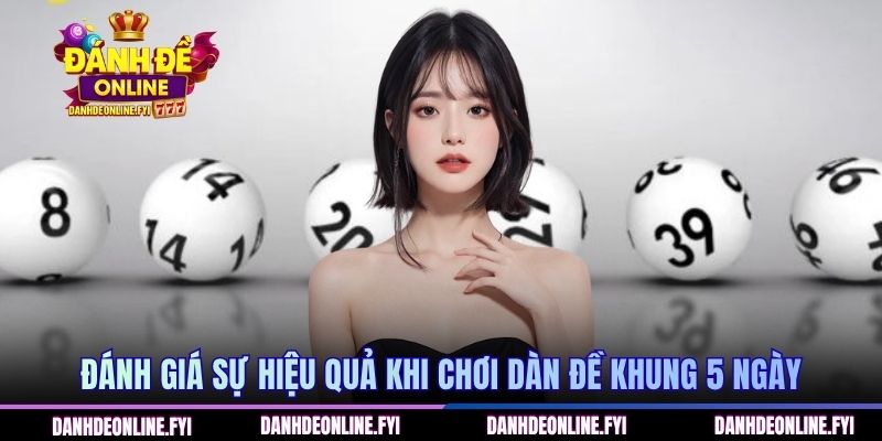 Dàn Đề Khung 5 Ngày - Chiến Thuật Đánh Lô Đề Chuẩn Xác 2026 1 Đánh giá sự hiệu quả khi chơi dàn đề khung 5 ngày