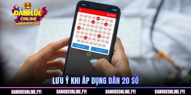 Dàn Đề 20 Số Là Gì? Cách Hiểu Đúng Và Đủ Cho Người Mới 3 Lưu ý khi áp dụng dàn 20 số