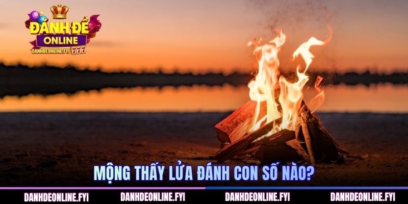 Mơ Thấy Lửa Cháy | Báo Hiệu Vận Đỏ Đánh Đâu Trúng Đó 3 Mộng thấy lửa đánh con số nào?