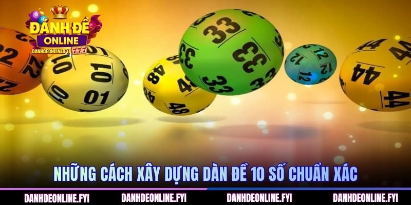 Dàn Đề 10 Số Là Gì? Cách Xây Dựng Hiệu Quả Cho Người Chơi 2 Những cách xây dựng dàn đề 10 số chuẩn xác