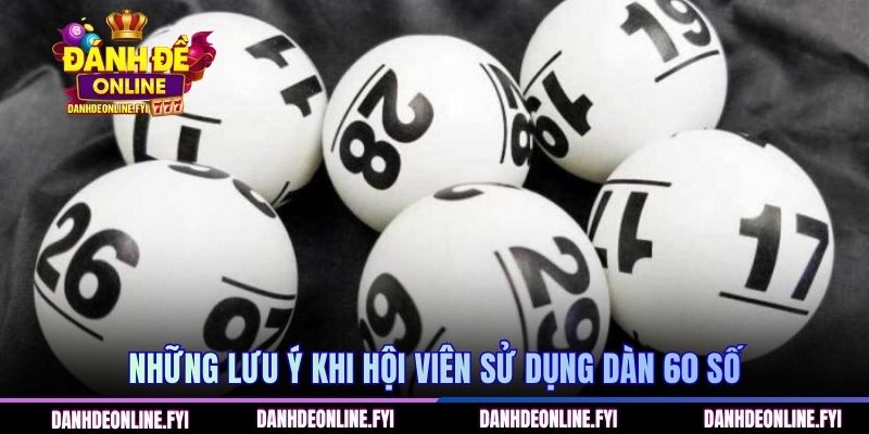 Dàn Đề 60 Số Là Gì Và Nguyên Lý Hoạt Động Cụ Thể, Chi Tiết 3 Những lưu ý khi hội viên sử dụng dàn 60 số