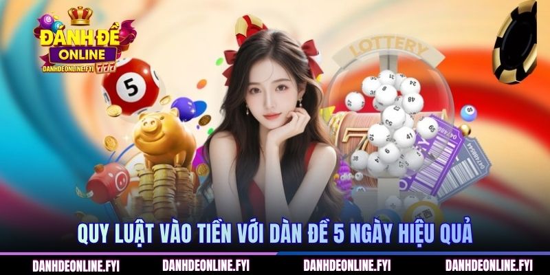 Dàn Đề Khung 5 Ngày - Chiến Thuật Đánh Lô Đề Chuẩn Xác 2026 2 Quy luật vào tiền với dàn đề 5 ngày hiệu quả