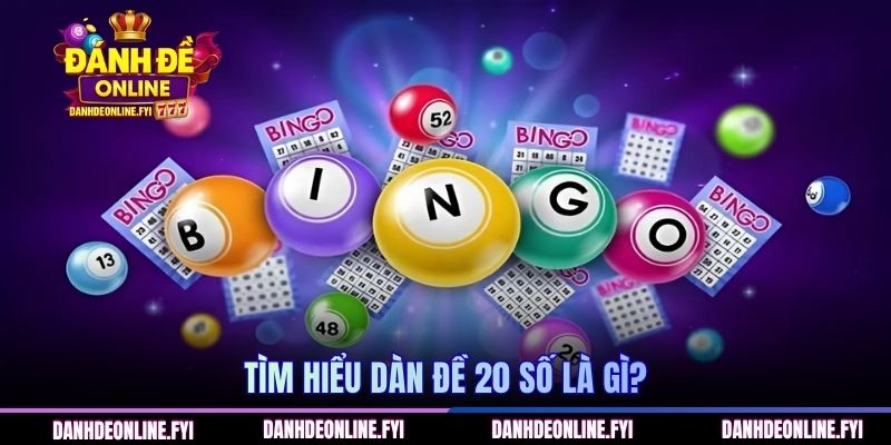 Dàn Đề 20 Số Là Gì? Cách Hiểu Đúng Và Đủ Cho Người Mới 1 Tìm hiểu dàn đề 20 số là gì?