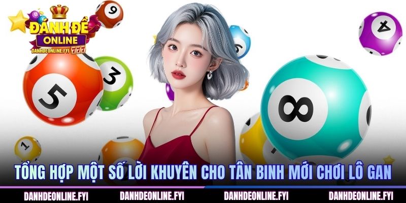 Lô Gan Lâu Chưa Về Là Gì? Chia Sẻ Cách Thức Sử Dụng Đúng 3 Tổng hợp một số lời khuyên cho tân binh mới chơi lô gan