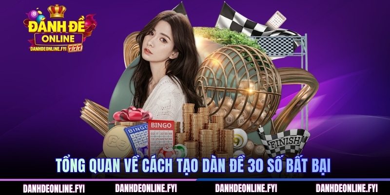 Dàn Đề 30 Số Bất Bại - Cách Tạo Ra Các Mã Lý Tưởng 1 Tổng quan về cách tạo dàn đề 30 số bất bại